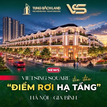 VIETSING SQUARE – ĐÓN ĐẦU ĐIỂM RƠI HẠ TẦNG HÀ NỘI – GIA BÌNH